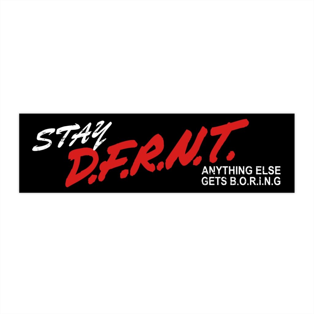 STAY D.F.R.N.T. | bumper sticker