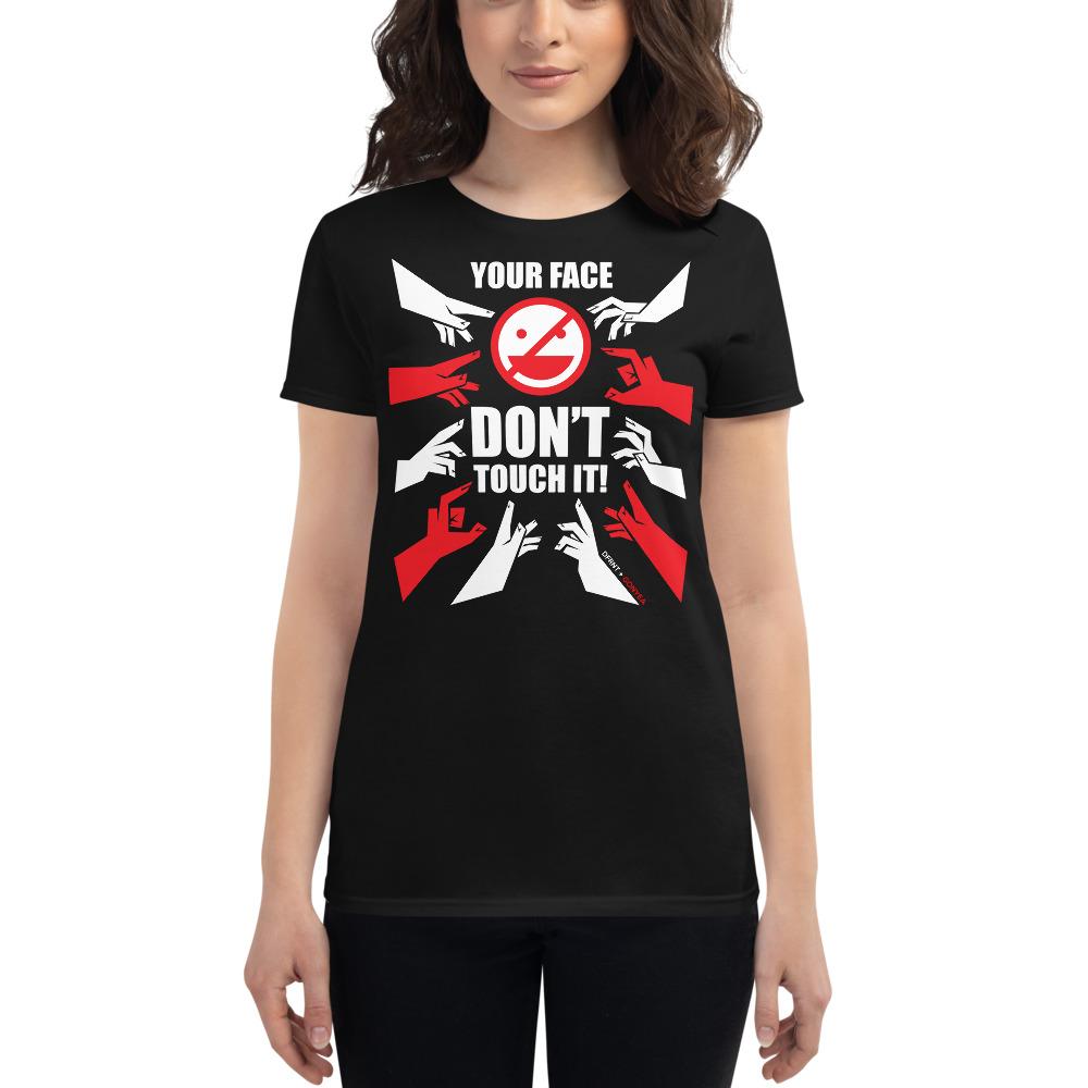 DONT TOUCH YOUR FACE | womens tee